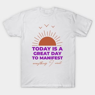 Today Is A Great Day To Manifest T-Shirt